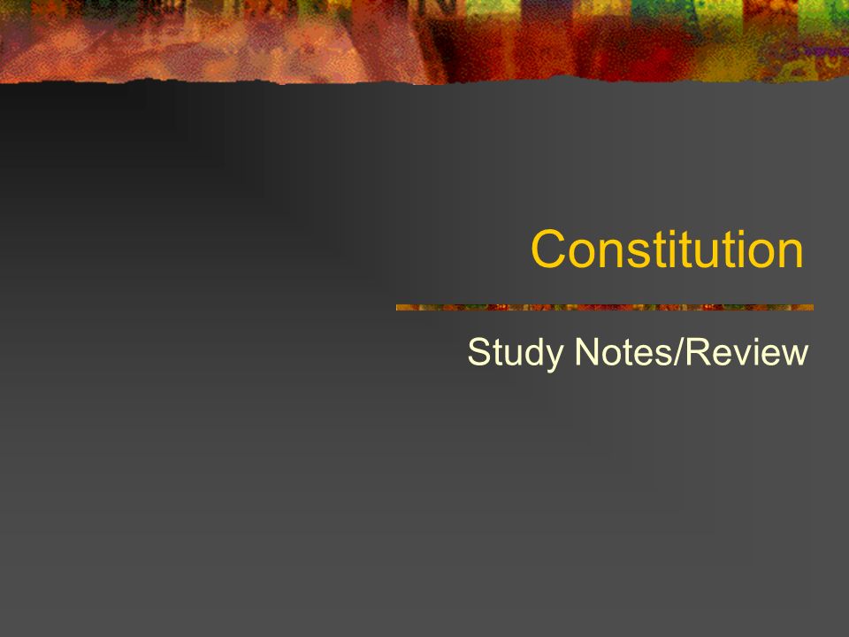 Constitution Study Notes/Review
