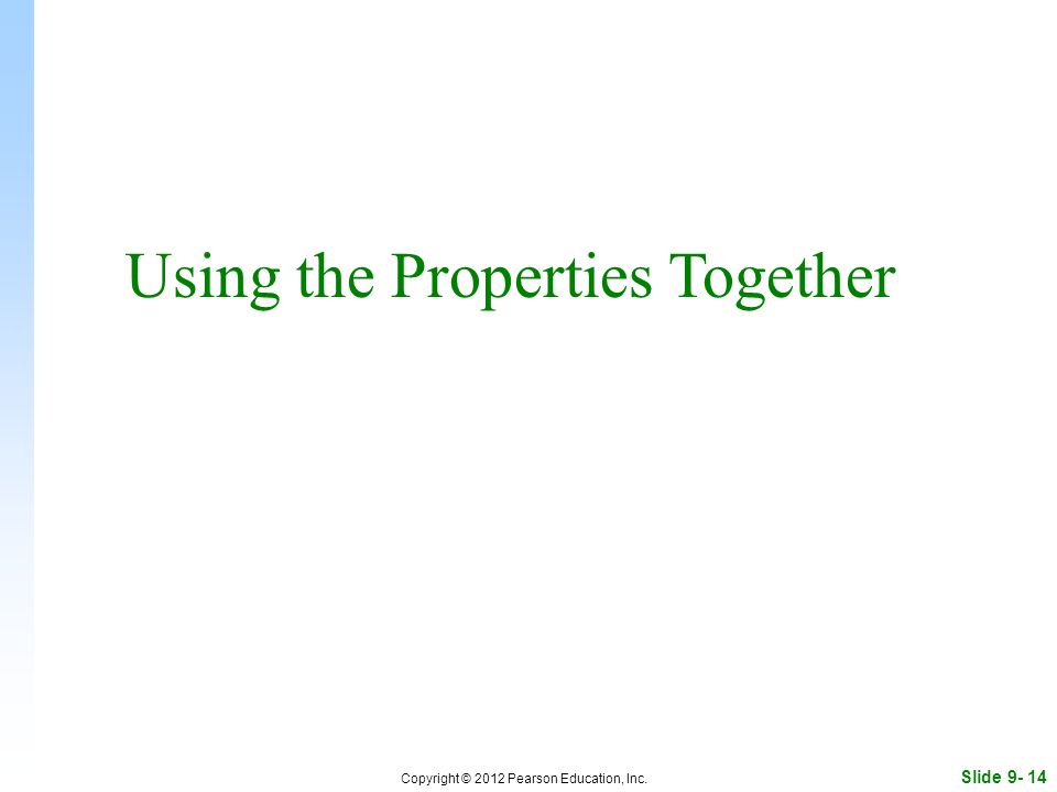 Slide Copyright © 2012 Pearson Education, Inc. Using the Properties Together