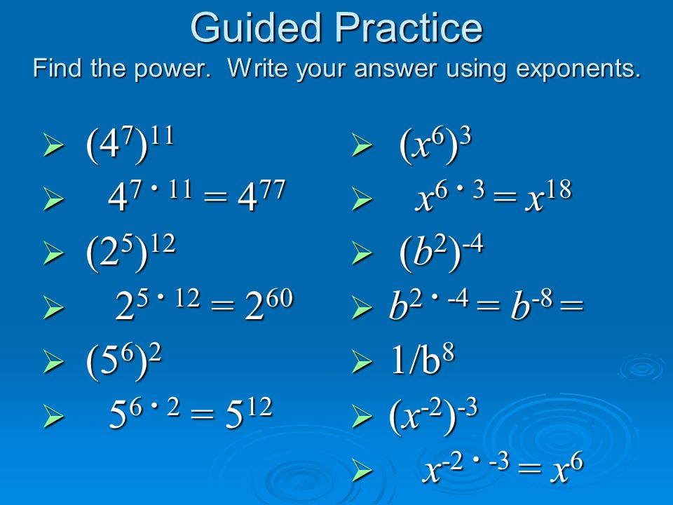 Guided Practice Find the power. Write your answer using exponents.