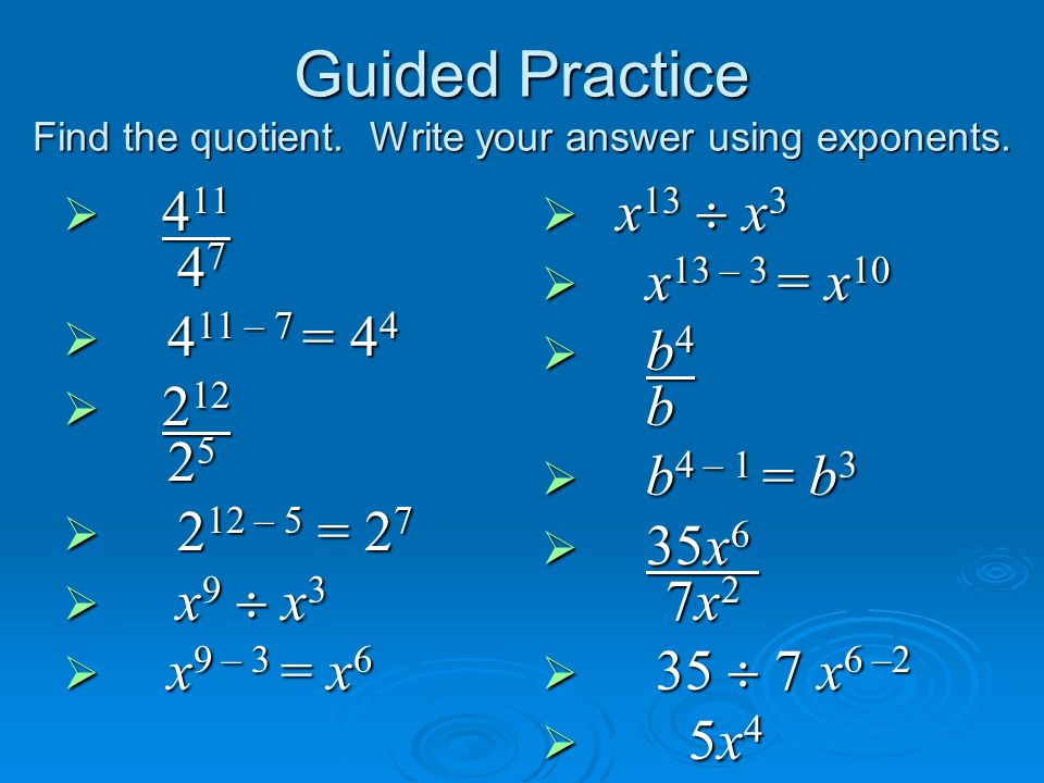 Guided Practice Find the quotient. Write your answer using exponents.