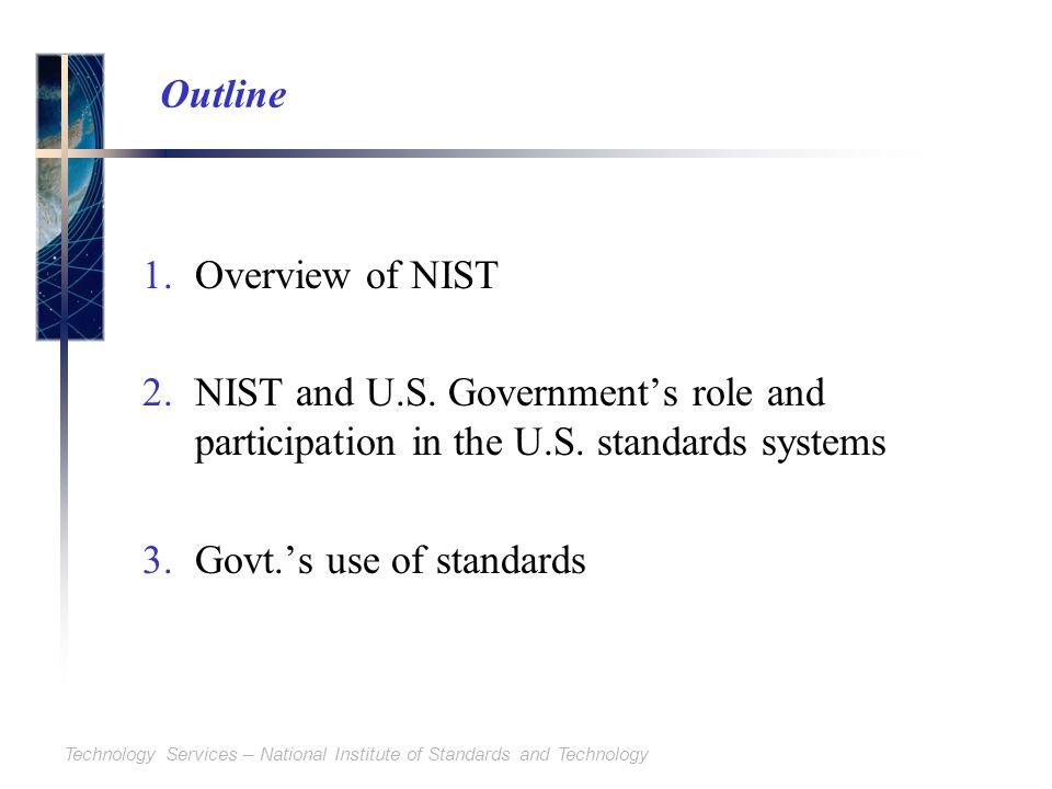 Technology Services – National Institute of Standards and Technology Outline 1.Overview of NIST 2.NIST and U.S.