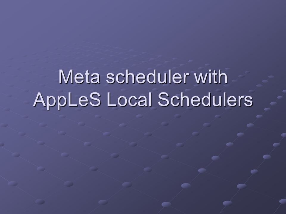 Meta scheduler with AppLeS Local Schedulers