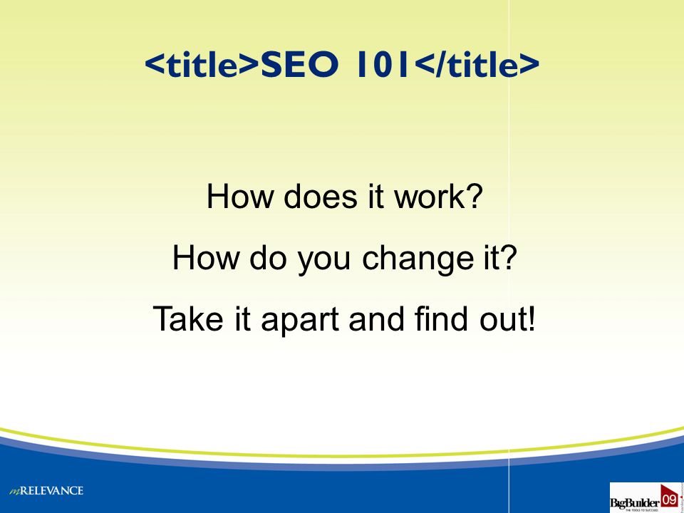 SEO 101 How does it work How do you change it Take it apart and find out!