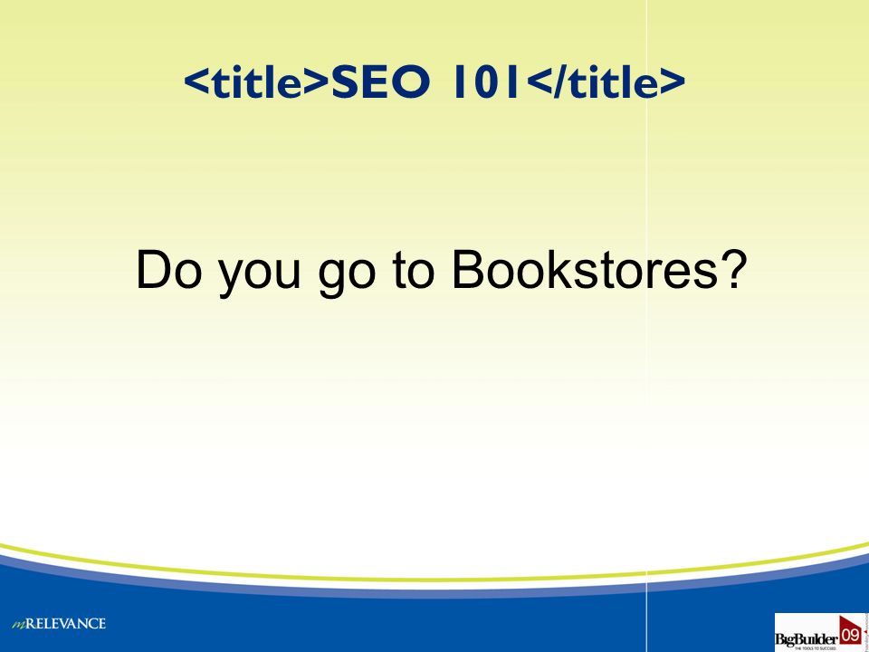 SEO 101 Do you go to Bookstores