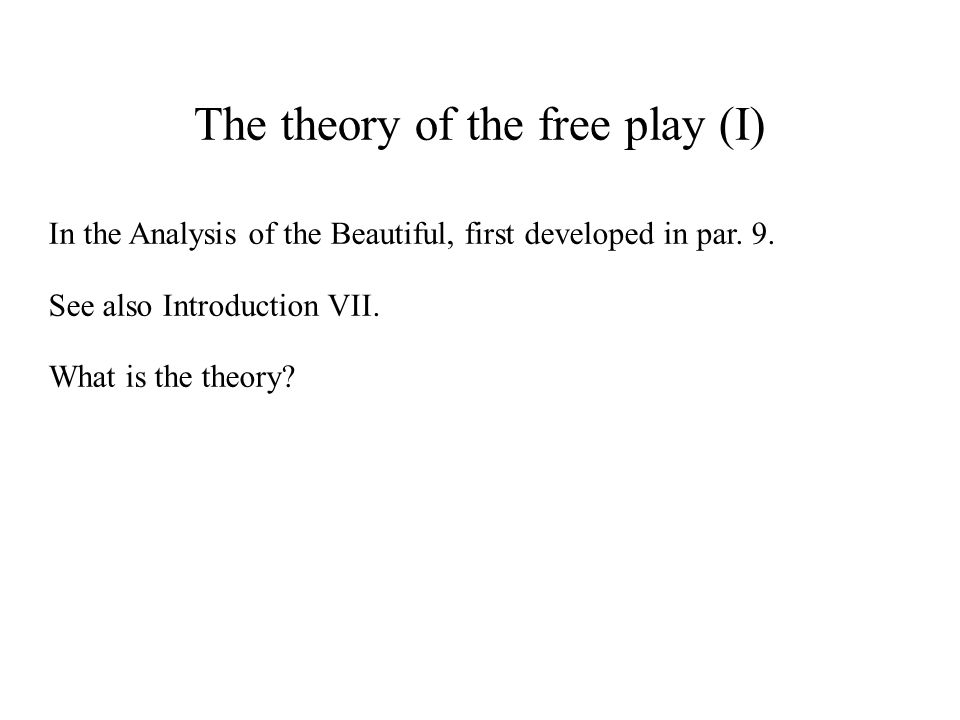 The theory of the free play (I) In the Analysis of the Beautiful, first developed in par.