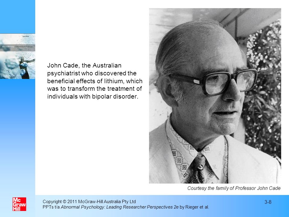 John Cade, the Australian psychiatrist who discovered the beneficial effects of lithium, which was to transform the treatment of individuals with bipolar disorder.