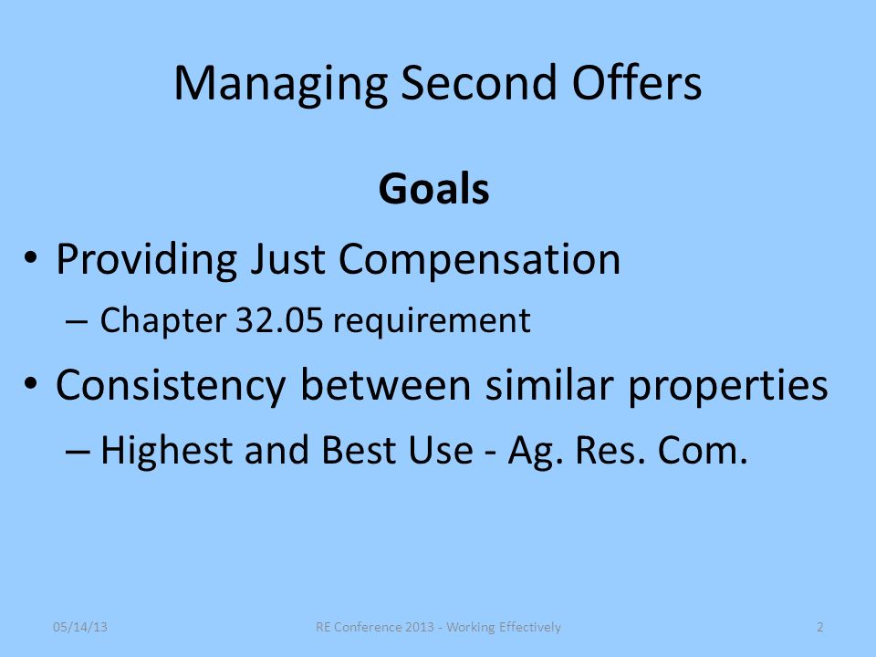 Managing Second Offers Goals Providing Just Compensation – Chapter requirement Consistency between similar properties – Highest and Best Use - Ag.