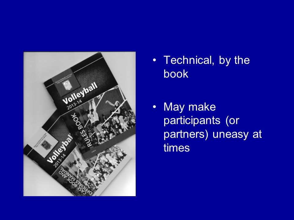 Technical, by the book May make participants (or partners) uneasy at times