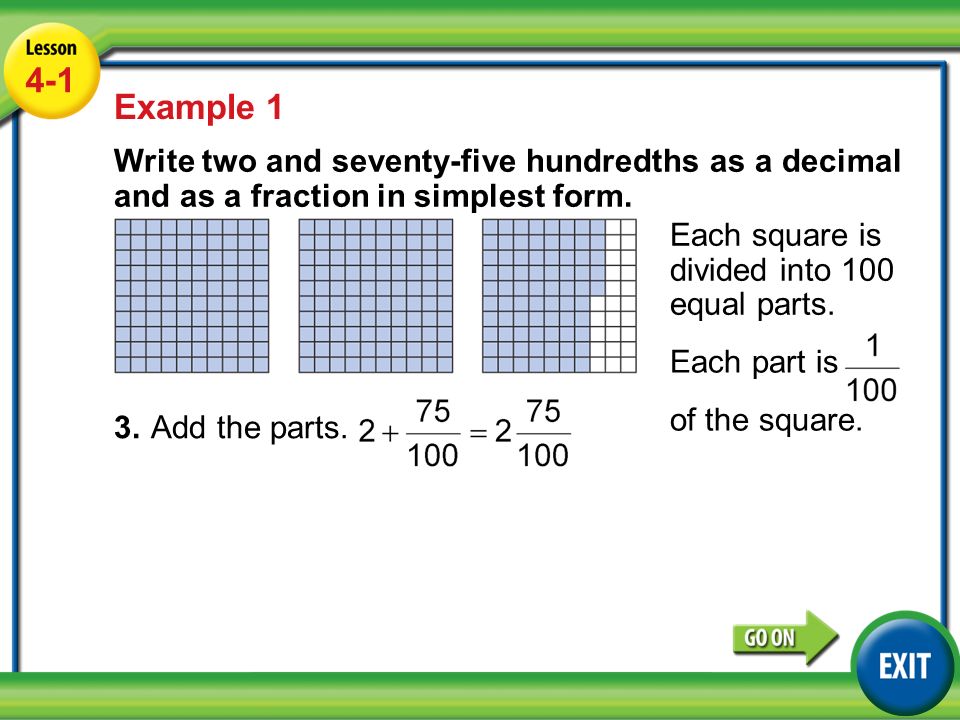 Lesson 4-1 Example Example 1 Write two and seventy-five hundredths as a decimal and as a fraction in simplest form.