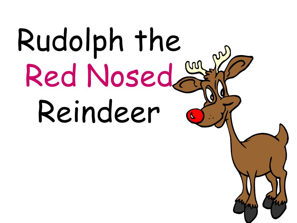 Presentation on theme: "Rudolph the Red Nosed Reindeer. 