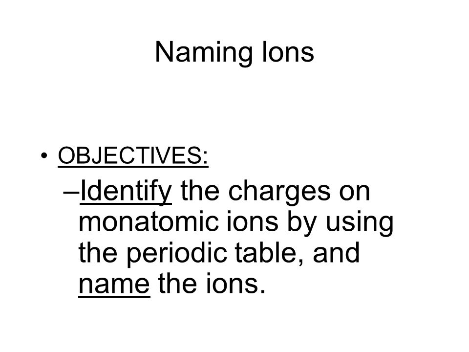 Chemical Names And Formulas H2oh2o Naming Ions Objectives