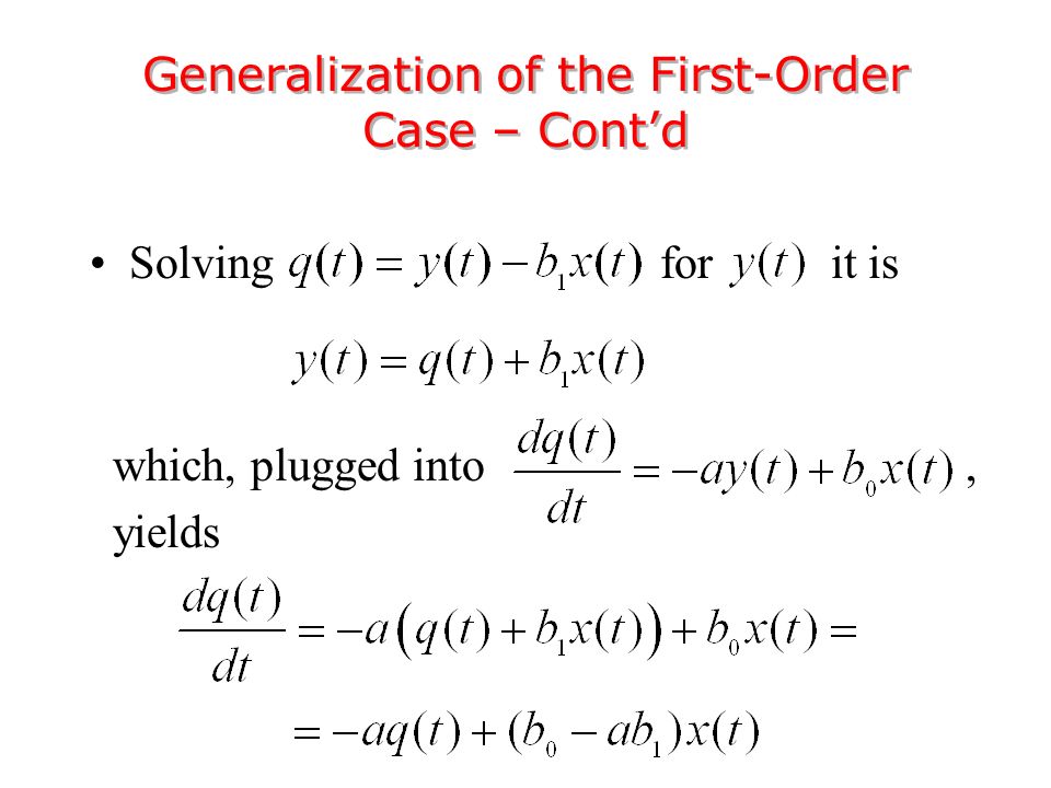 Solving for it is which, plugged into, yields Generalization of the First-Order Case – Cont’d