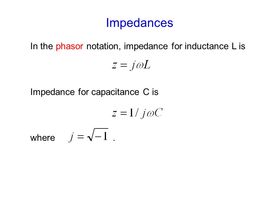 In the phasor notation, impedance for inductance L is Impedance for capacitance C is where.