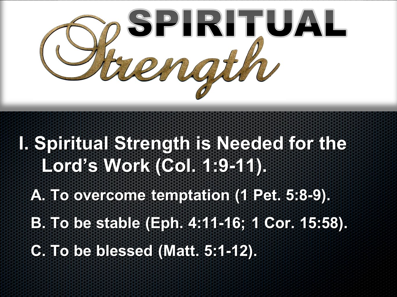 I. Spiritual Strength is Needed for the Lord’s Work (Col.