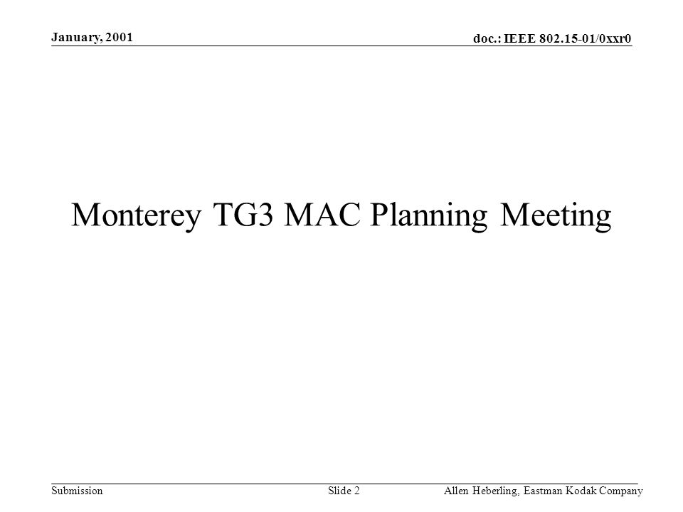 doc.: IEEE /0xxr0 Submission January, 2001 Allen Heberling, Eastman Kodak CompanySlide 2 Monterey TG3 MAC Planning Meeting