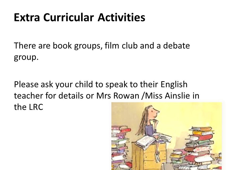Extra Curricular Activities There are book groups, film club and a debate group.