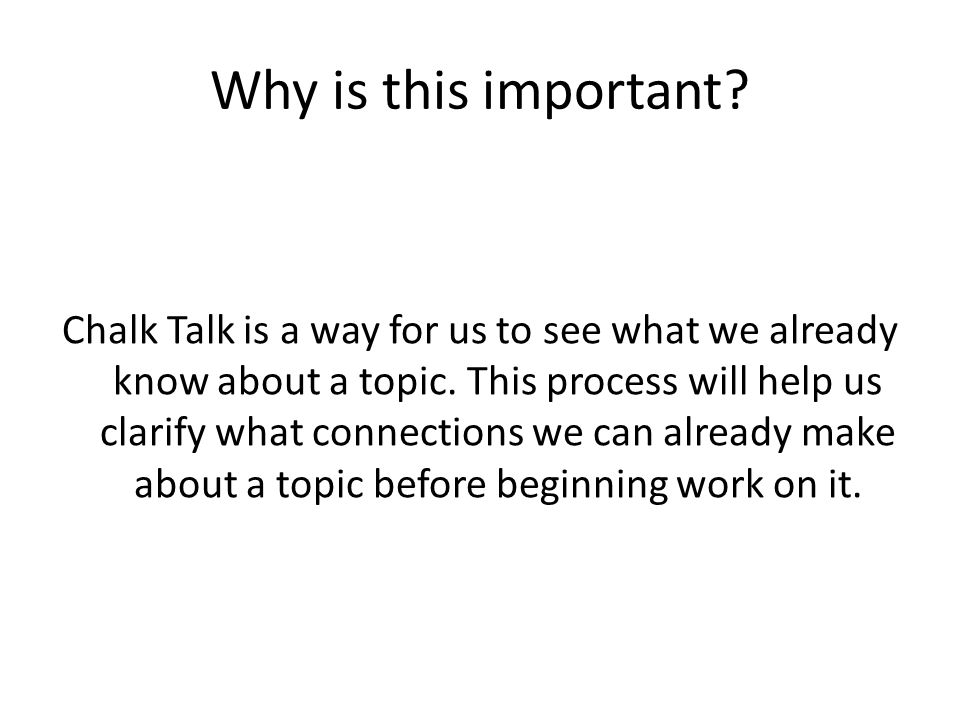 Why is this important. Chalk Talk is a way for us to see what we already know about a topic.