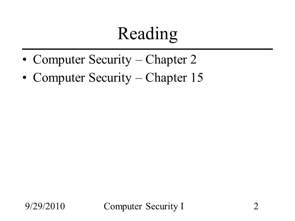 9/29/2010Computer Security I2 Reading Computer Security – Chapter 2 Computer Security – Chapter 15