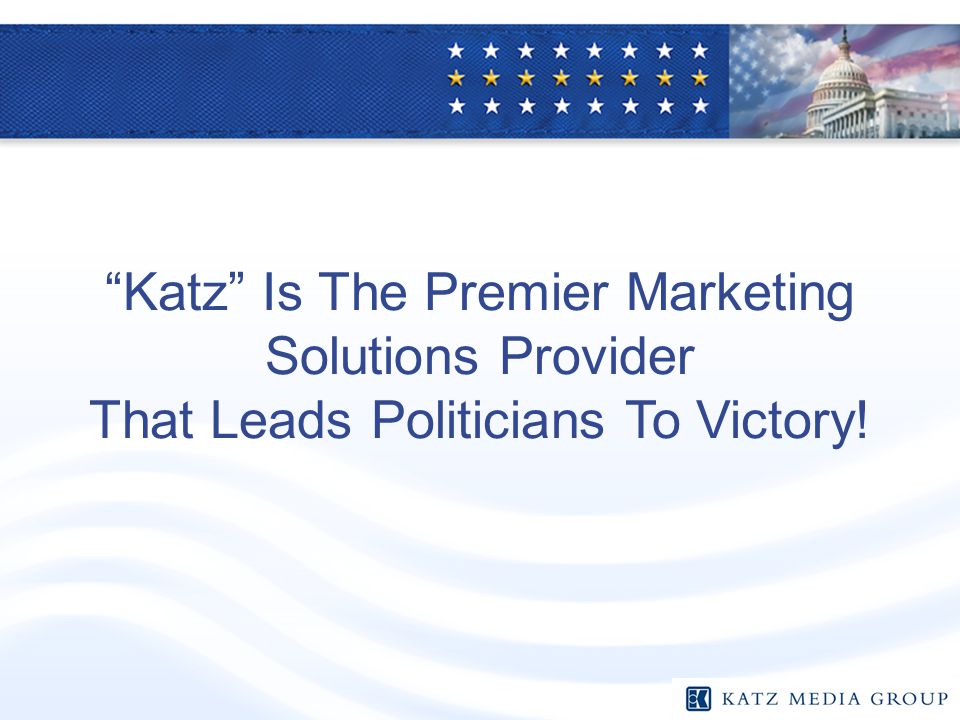 Katz Is The Premier Marketing Solutions Provider That Leads Politicians To Victory!