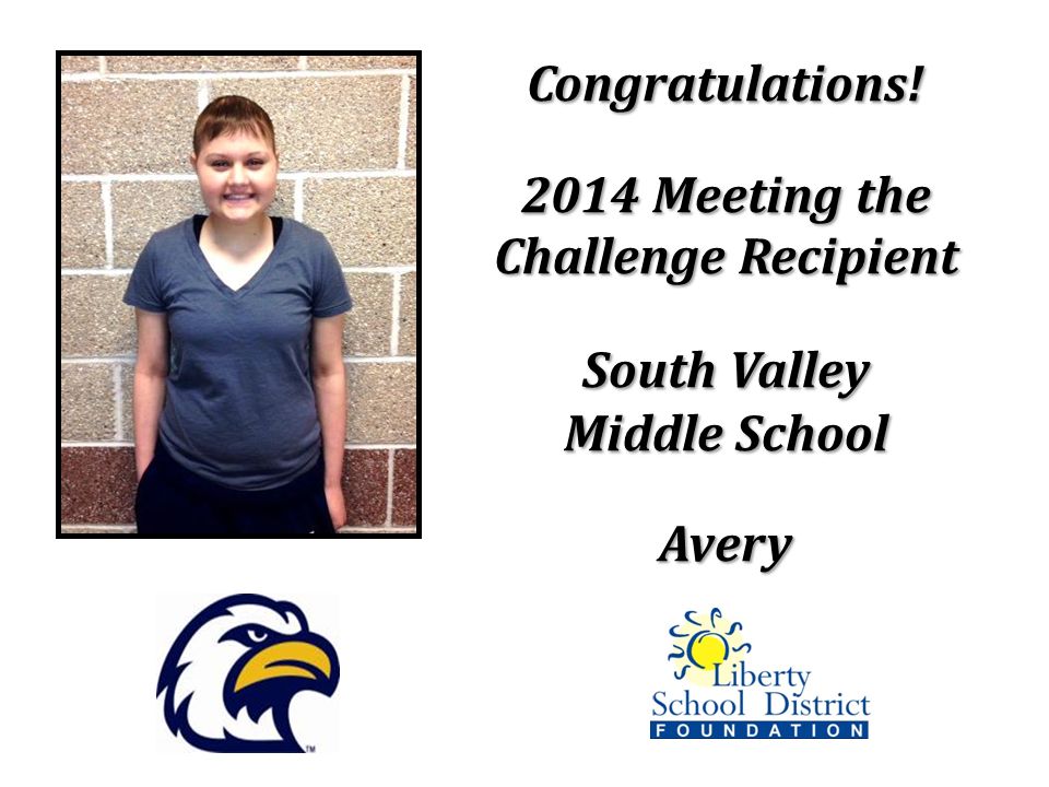 Congratulations! 2014 Meeting the Challenge Recipient South Valley Middle School Avery