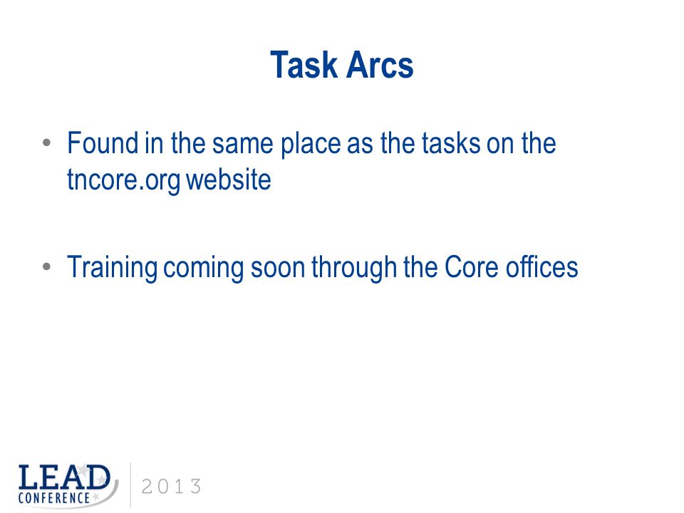 Task Arcs Found in the same place as the tasks on the tncore.org website Training coming soon through the Core offices
