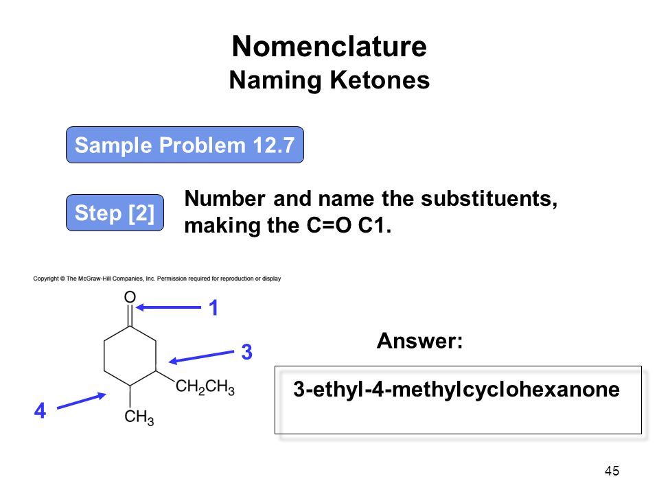 Nomenclature Naming Ketones 45 Number and name the substituents, making the C=O C1.