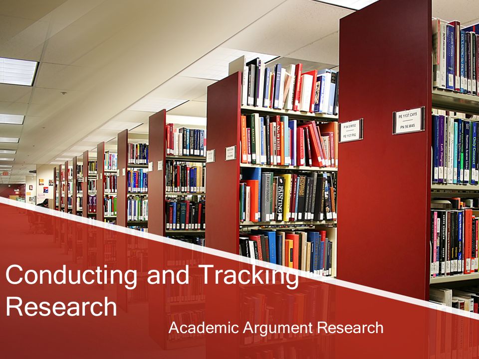 Conducting and Tracking Research Academic Argument Research