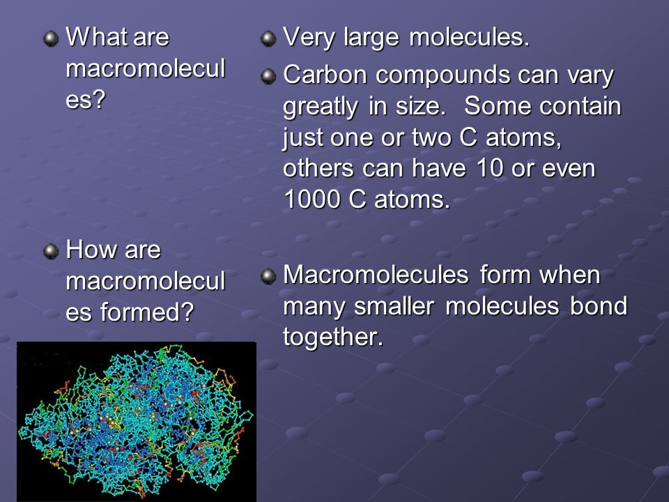 What are macromolecul es. How are macromolecul es formed.
