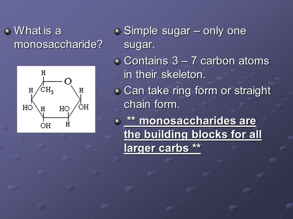What is a monosaccharide. Simple sugar – only one sugar.