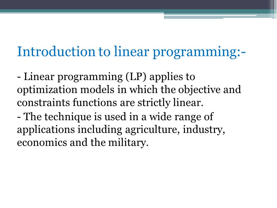 Introduction to linear programming:- - Linear programming (LP) applies ...