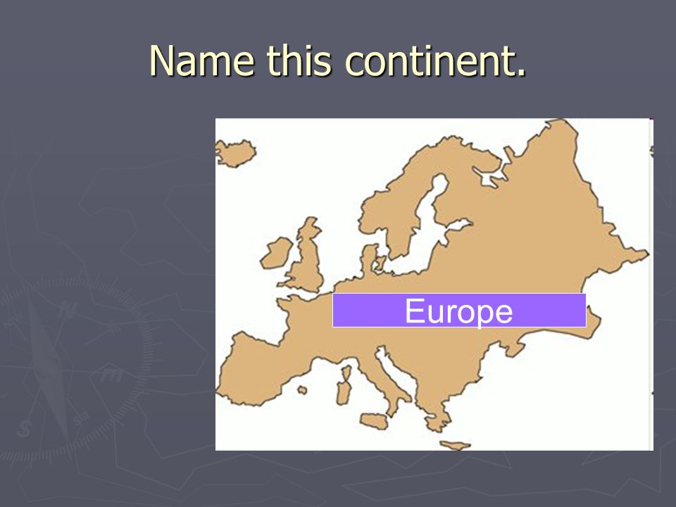 Name this continent. Europe