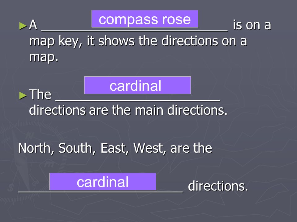 ► A __________________________ is on a map key, it shows the directions on a map.