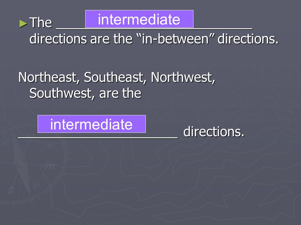 ► The ___________________________ directions are the in-between directions.