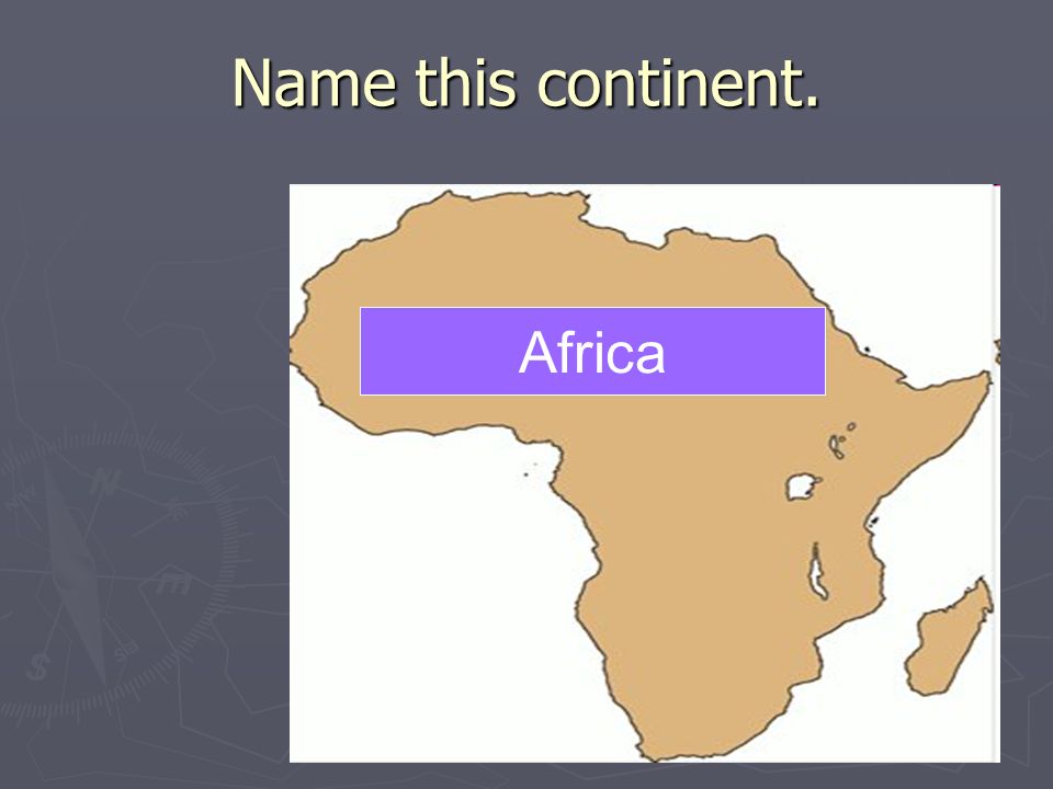 Name this continent. Africa