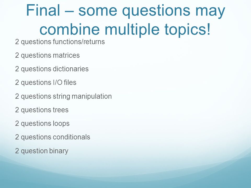 Final – some questions may combine multiple topics.
