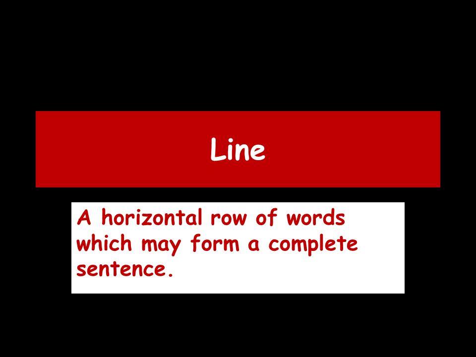 Line A horizontal row of words which may form a complete sentence.