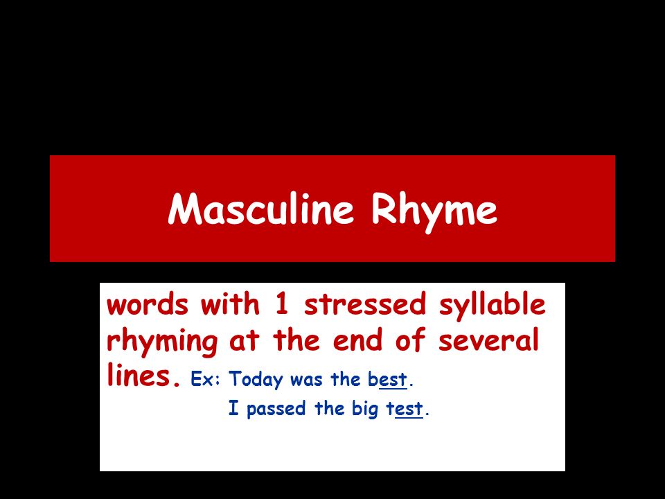 Masculine Rhyme words with 1 stressed syllable rhyming at the end of several lines.