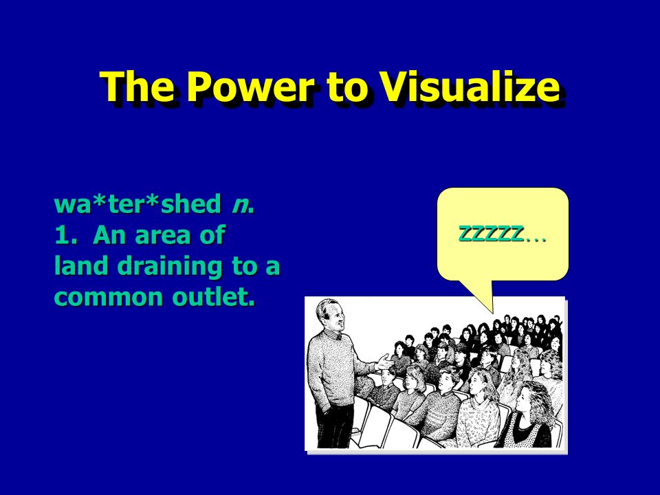The Power to Visualize ZZZZZ... wa*ter*shed n. 1. An area of land draining to a common outlet.