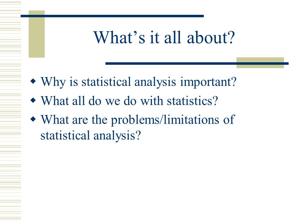 What’s it all about.  Why is statistical analysis important.