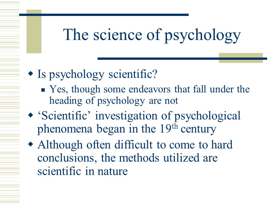 The science of psychology  Is psychology scientific.