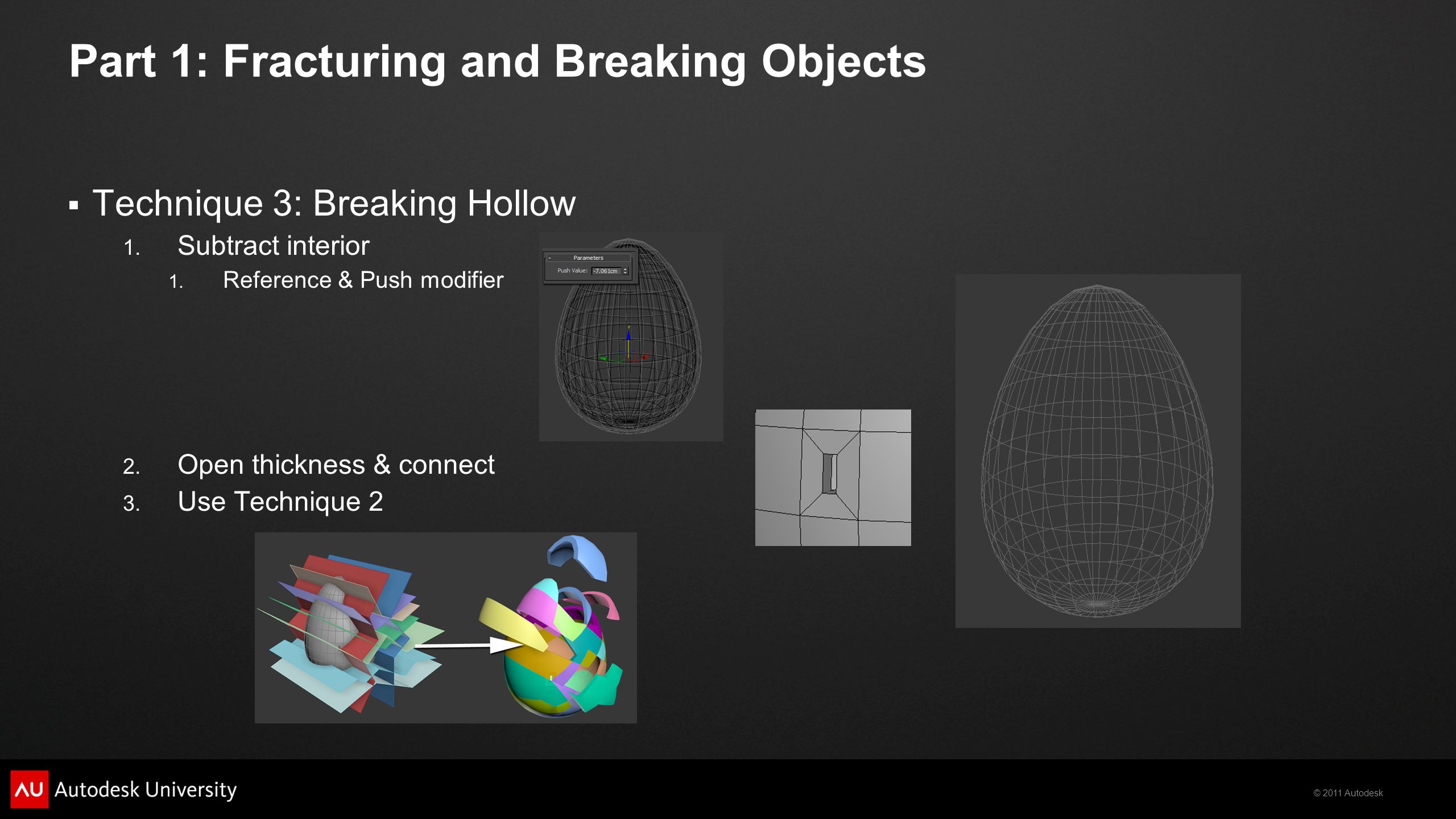 © 2011 Autodesk Part 1: Fracturing and Breaking Objects  Technique 3: Breaking Hollow 1.
