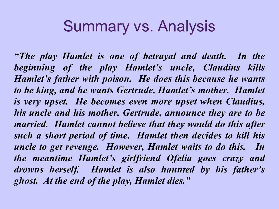 Summary vs. Analysis Analysis is not summary. This may seem obvious, but it  is easy to write several pages of summary and think you have analyzed the  topic. - ppt download