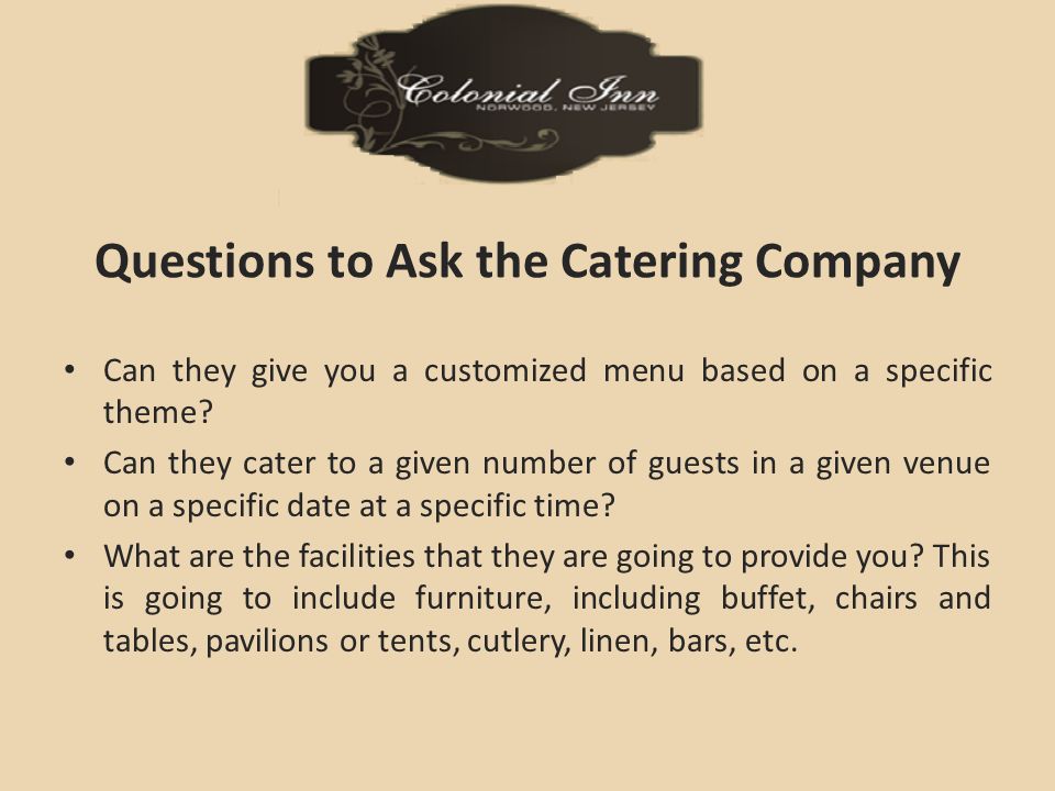 Questions to Ask the Catering Company Can they give you a customized menu based on a specific theme.