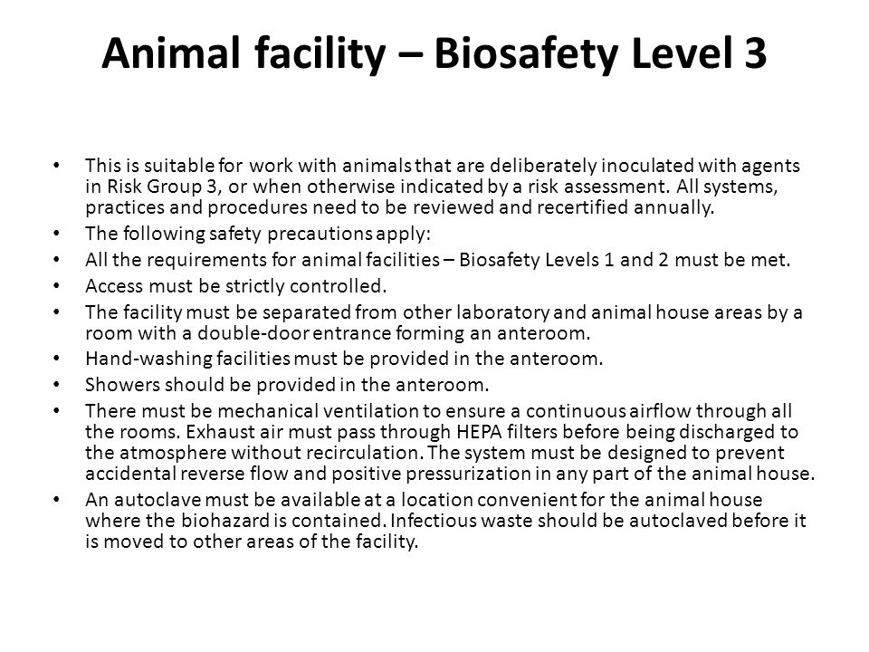 Animal facility – Biosafety Level 3 This is suitable for work with animals that are deliberately inoculated with agents in Risk Group 3, or when otherwise indicated by a risk assessment.