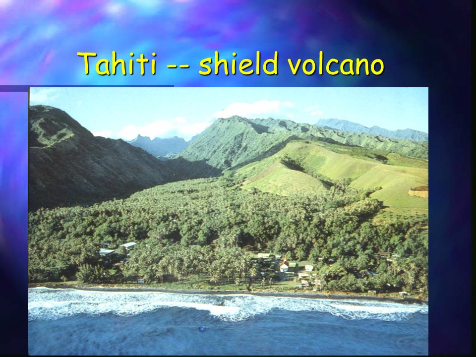 Tahiti -- shield volcano