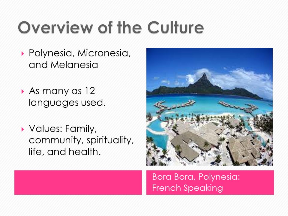 Bora Bora, Polynesia: French Speaking  Polynesia, Micronesia, and Melanesia  As many as 12 languages used.