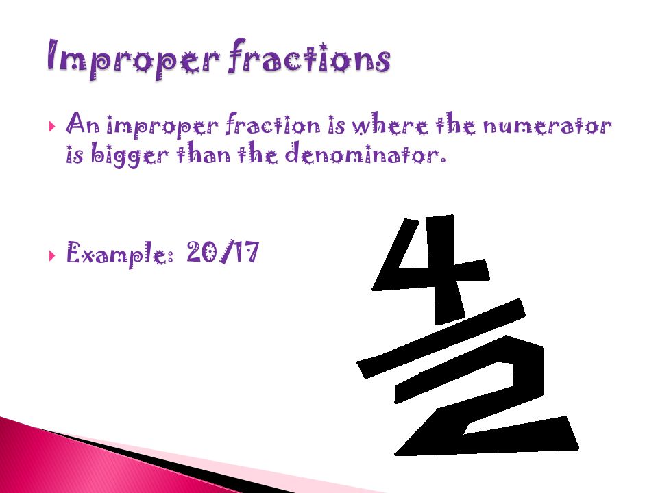 Mixed #’s have wholes and parts of a whole.  You get a mixed # from an improper fraction.