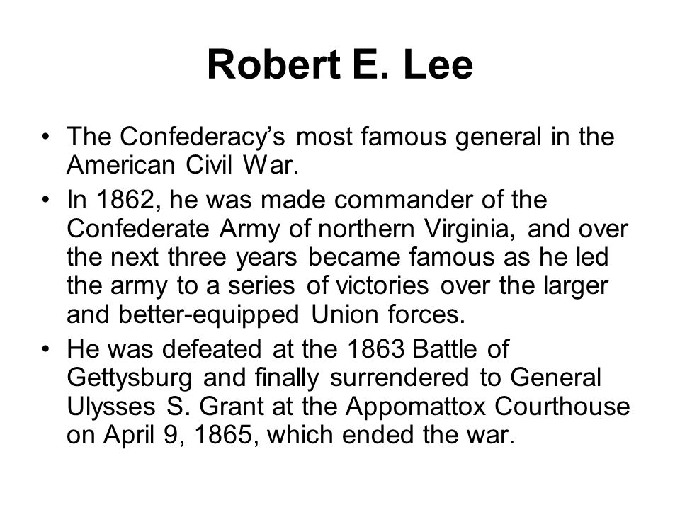 Fast Facts. Robert E. Lee The Confederacy's most famous general in the  American Civil War. In 1862, he was made commander of the Confederate Army  of northern. - ppt download