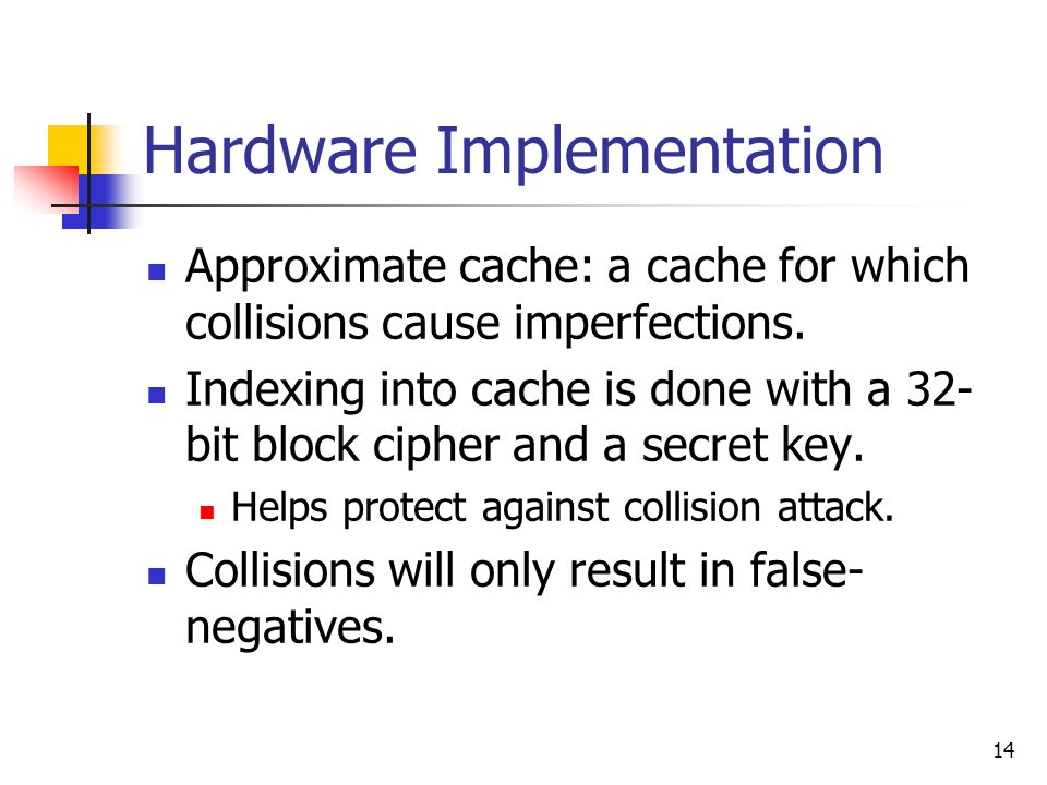 14 Hardware Implementation Approximate cache: a cache for which collisions cause imperfections.