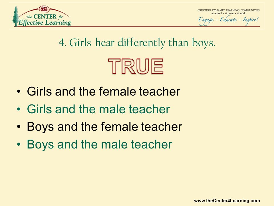 4. Girls hear differently than boys.